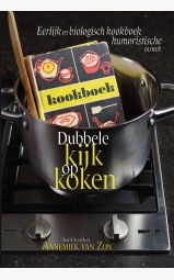 Dubbele kijk op koken - Eerlijk en biologisch kookboek met een humoristische...