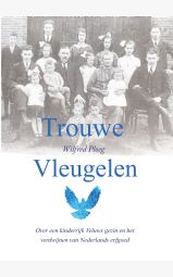 Trouwe Vleugelen - Over een kinderrijk Veluws gezin en het verdwijnen...