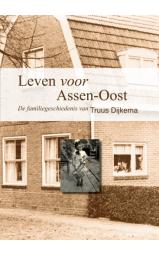 Leven voor Assen-Oost - De familiegeschiedenis van Truus Dijkema