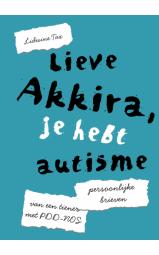 Lieve Akkira, je hebt autisme - Persoonlijke brieven van een tiener...