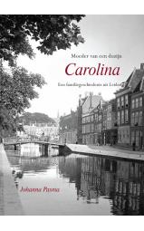 Carolina - Moeder van een Dozijn. Een familiegeschiedenis uit Leiden...