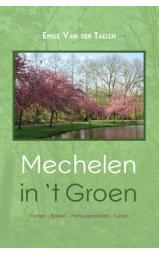 Mechelen in 't Groen - Parken – Bossen – Natuurgebieden – Tuinen...