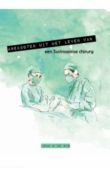 Anekdoten uit het leven van een Surinaamse chirurg
