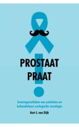 Prostaat praat! - Ervaringsverhalen van patiënten en behandelaars...