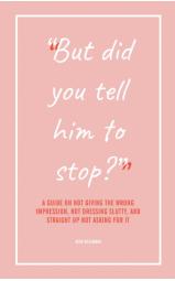 “But did you tell him to stop?” - A guide on not giving the wrong...